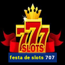 festa de slots 707